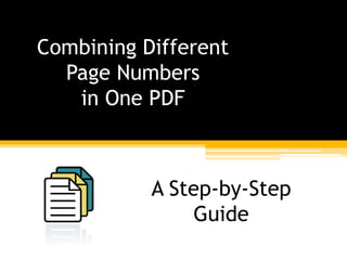Combining Different 
Page Numbers 
in One PDF 
A Step-by-Step 
Guide 
 