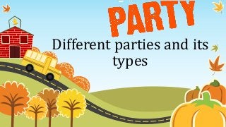 Different parties and its
types
 