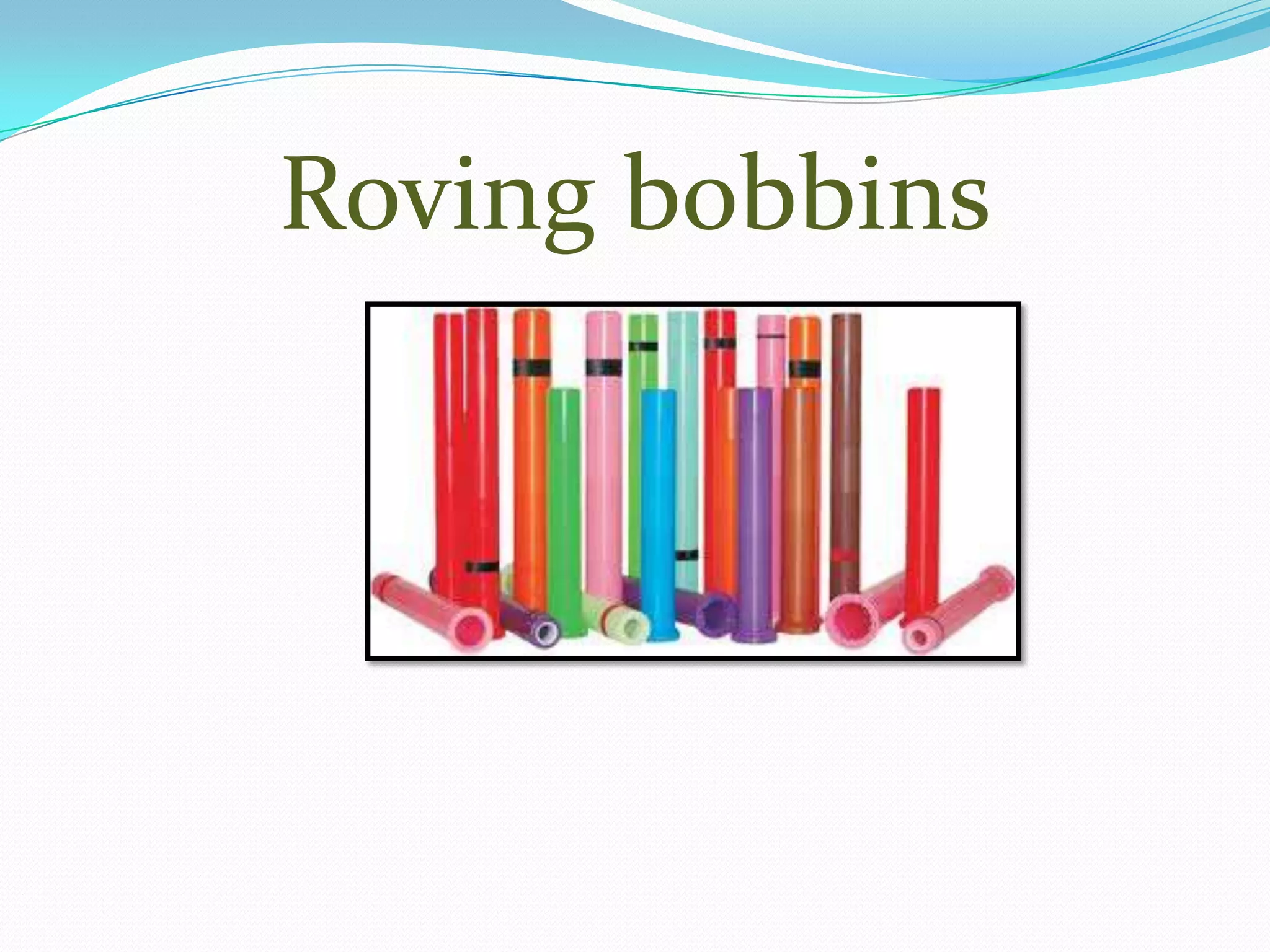 Roving bobbins
 