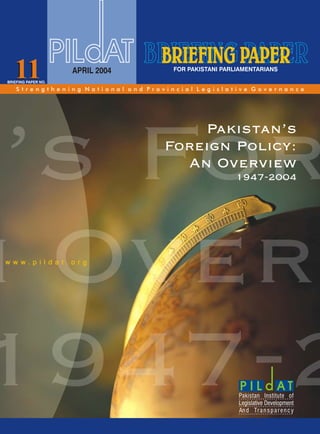 1111 APRIL 2004
Pakistan’s
Foreign Policy:
An Overview
1947-2004
Pakistan’s
Foreign Policy:
An Overview
1947-2004
 