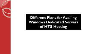Different Plans for Availing
Windows Dedicated Servers
of HTS Hosting
 