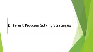 Different Problem Solving Strategies
 