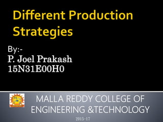 By:-
P. Joel Prakash
15N31E00H0
2015-17
MALLA REDDY COLLEGE OF
ENGINEERING &TECHNOLOGY
 