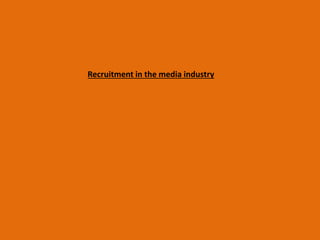 Recruitment in the media industry
 