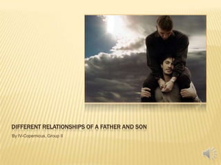 Different Relationships of a Father and Son By IV-Copernicus, Group II 