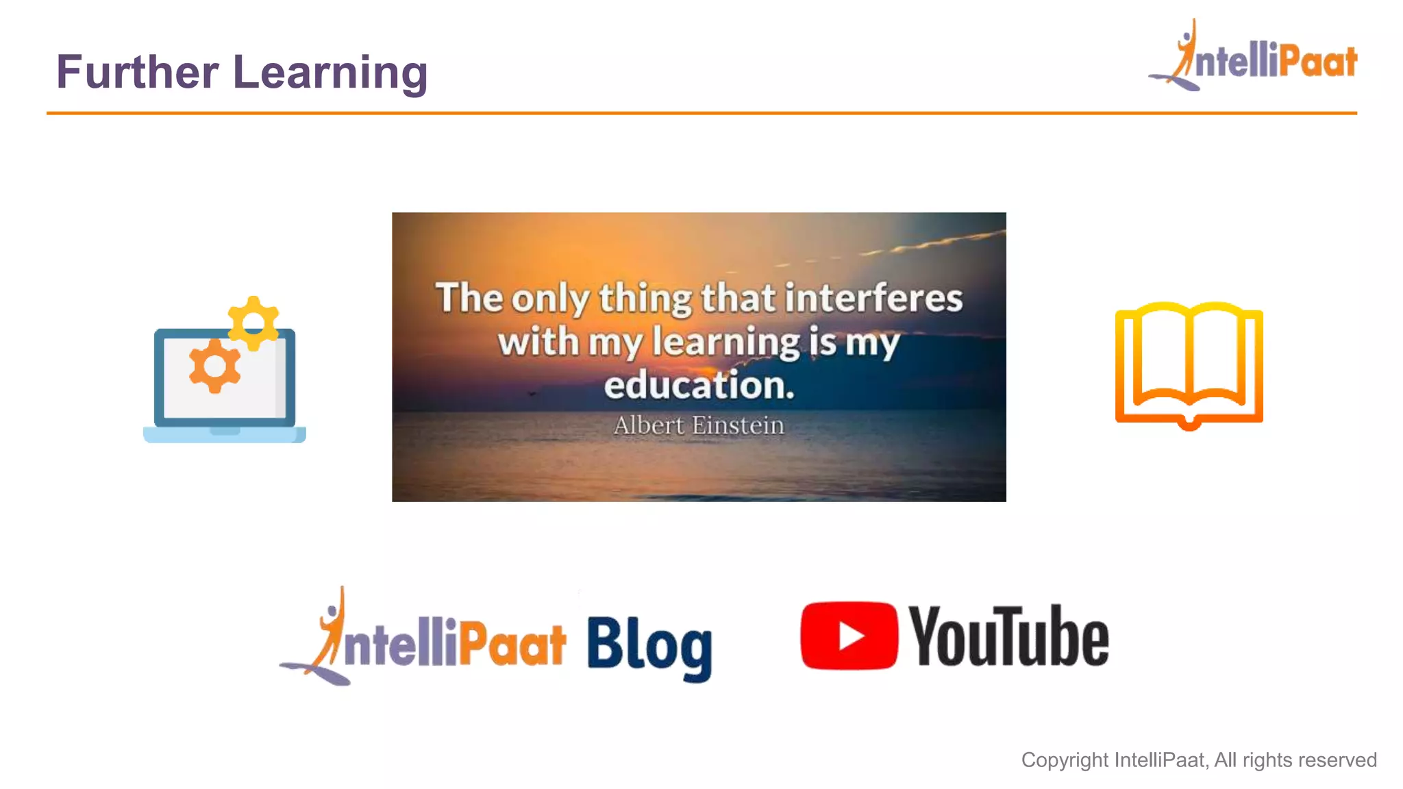 Copyright IntelliPaat, All rights reserved
Further Learning
 