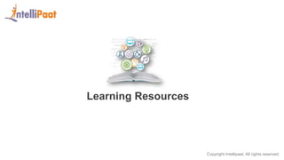 Copyright Intellipaat. All rights reserved.
Learning Resources
 