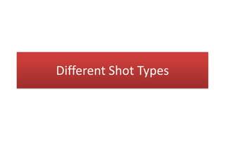 Different Shot Types
 