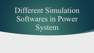 Different Simulation
Softwares in Power
System
 