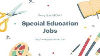 Special Education
Jobs
Every Special Child
https://everyspecialchild.com
 