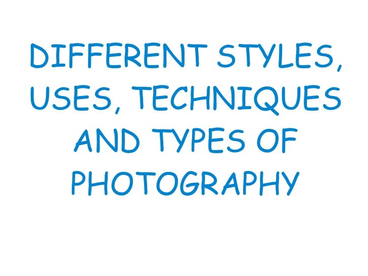 Different Styles And Types Of Photography For Record Each one of them belongs to a certain type of photography. types of photography