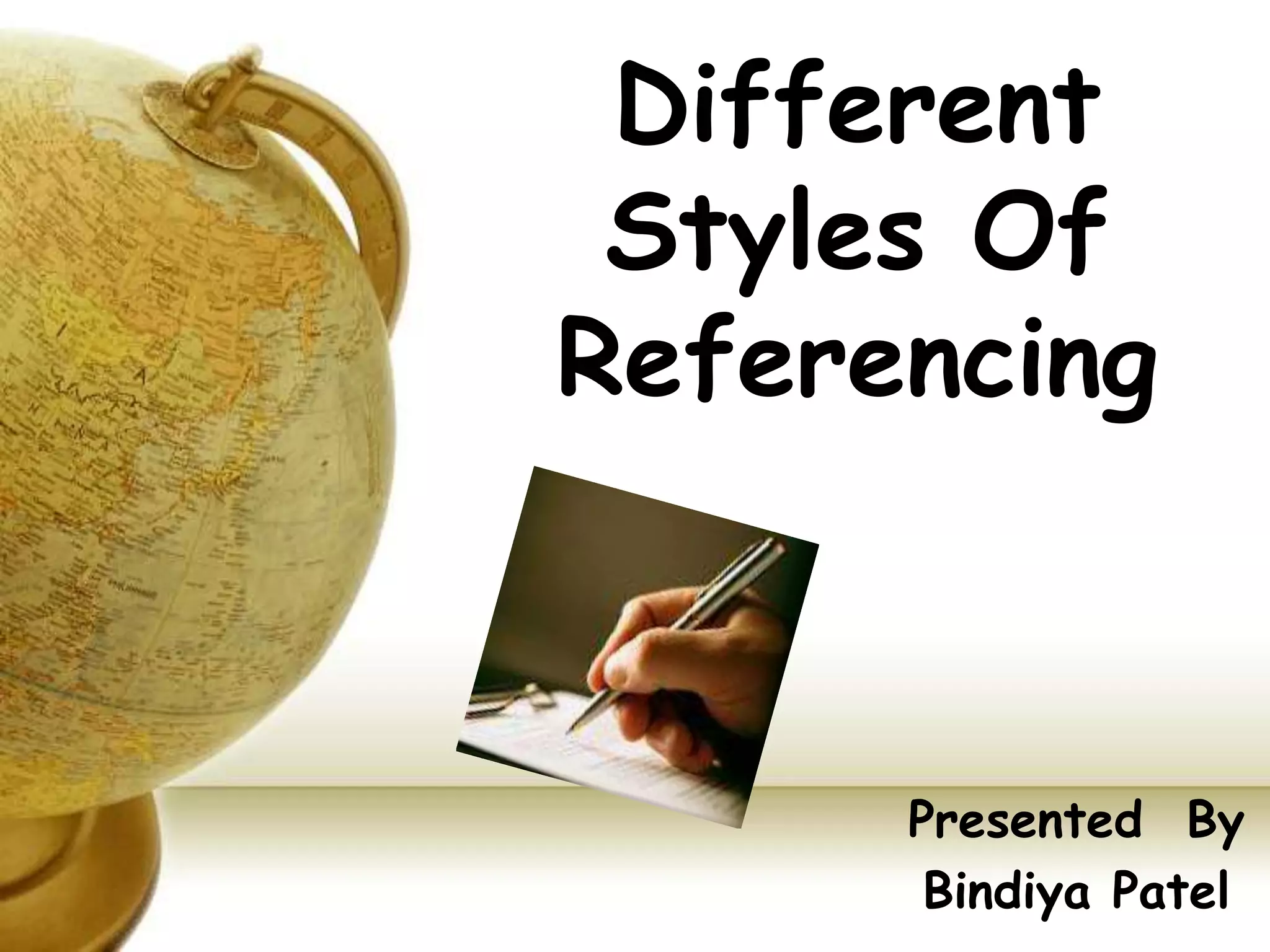 Different
Styles Of
Referencing
Presented By
Bindiya Patel
 