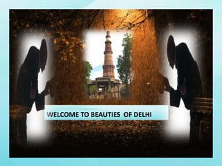 WELCOME TO BEAUTIES OF DELHI
 