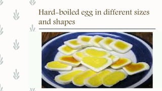 Hard-boiled egg in different sizes
and shapes
 