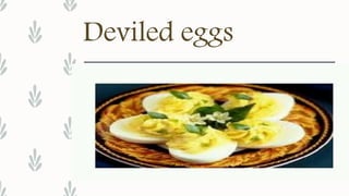Deviled eggs
 