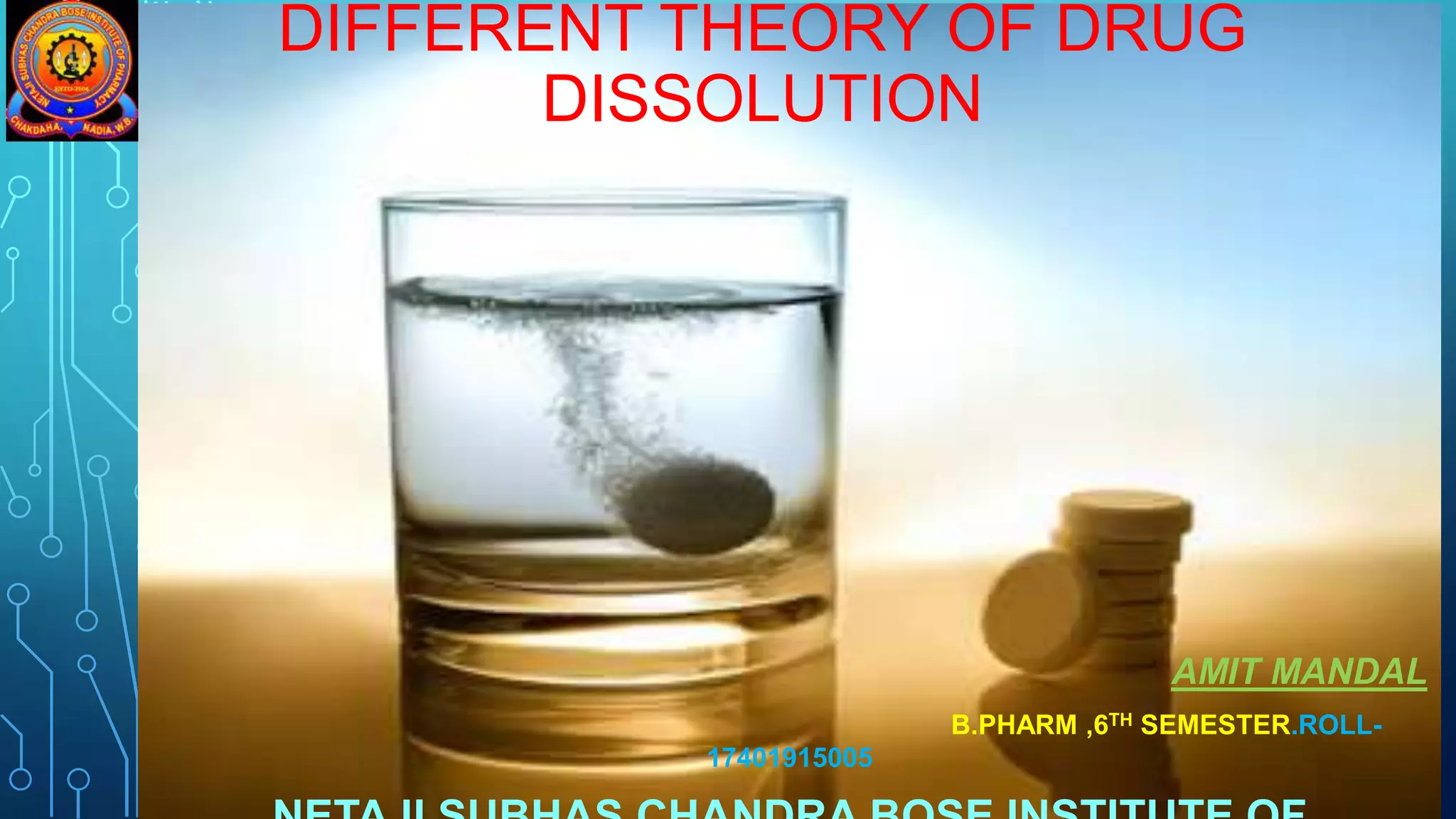 DIFFERENT THEORY OF DRUG
DISSOLUTION
AMIT MANDAL
B.PHARM ,6TH SEMESTER.ROLL-
17401915005
 