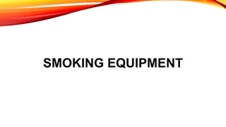 SMOKING EQUIPMENT
 