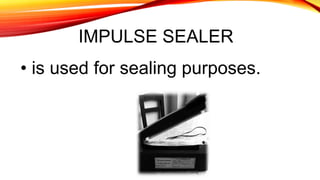 IMPULSE SEALER
• is used for sealing purposes.
 