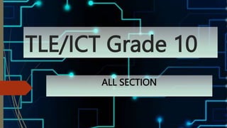 TLE/ICT Grade 10
ALL SECTION
 