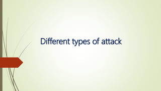 Different types of attack
 