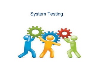 System Testing
 