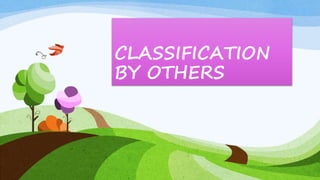 CLASSIFICATION
BY OTHERS
 