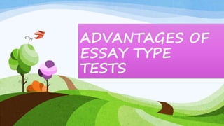 ADVANTAGES OF
ESSAY TYPE
TESTS
 