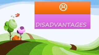 DISADVANTAGES

 