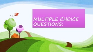 MULTIPLE CHOICE
QUESTIONS:
 