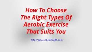 How To Choose The Right Types Of Aerobic Exercise That Suits You