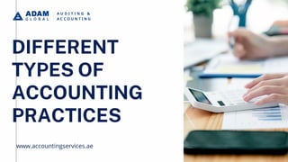 DIFFERENT
TYPES OF
ACCOUNTING
PRACTICES
www.accountingservices.ae
 