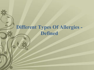 Different Types Of Allergies -
           Defined
 