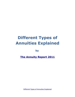 Different Types of
Annuities Explained
                   by

 The Annuity Report 2011




   Different Types of Annuities Explained
 