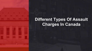 Different Types Of Assault
Charges In Canada
 