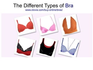 The Different Types of Bra
www.clovia.com/buy-online/bras/
 