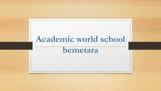Academic world school
bemetara
 