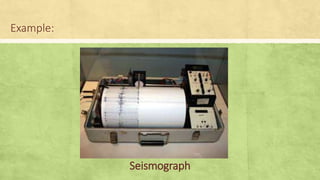Example:
Seismograph
 