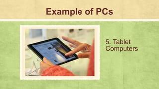 Example of PCs
5. Tablet
Computers
 