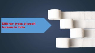 Different types of credit
bureaus in India
 