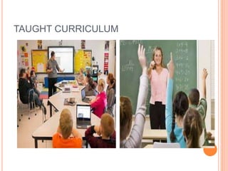 TAUGHT CURRICULUM
 