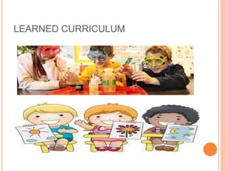 LEARNED CURRICULUM
 