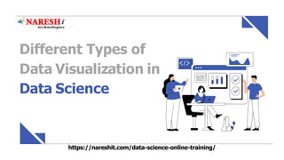Different Types of
Data Visualization in
Data Science
https://nareshit.com/data-science-online-training/
 
