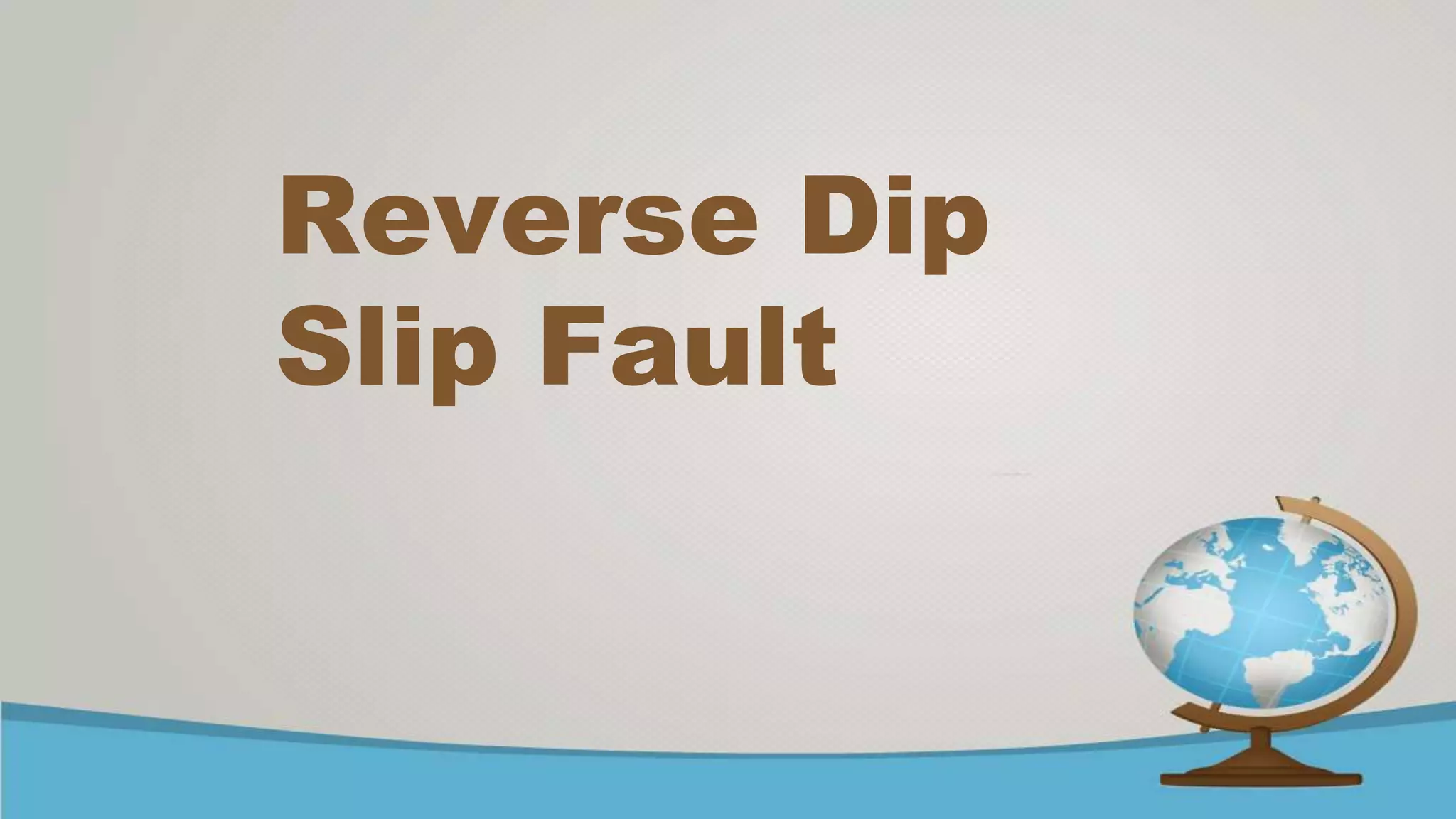 Reverse Dip
Slip Fault
 