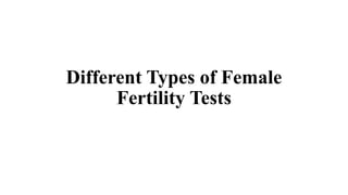 Different Types of Female
Fertility Tests
 