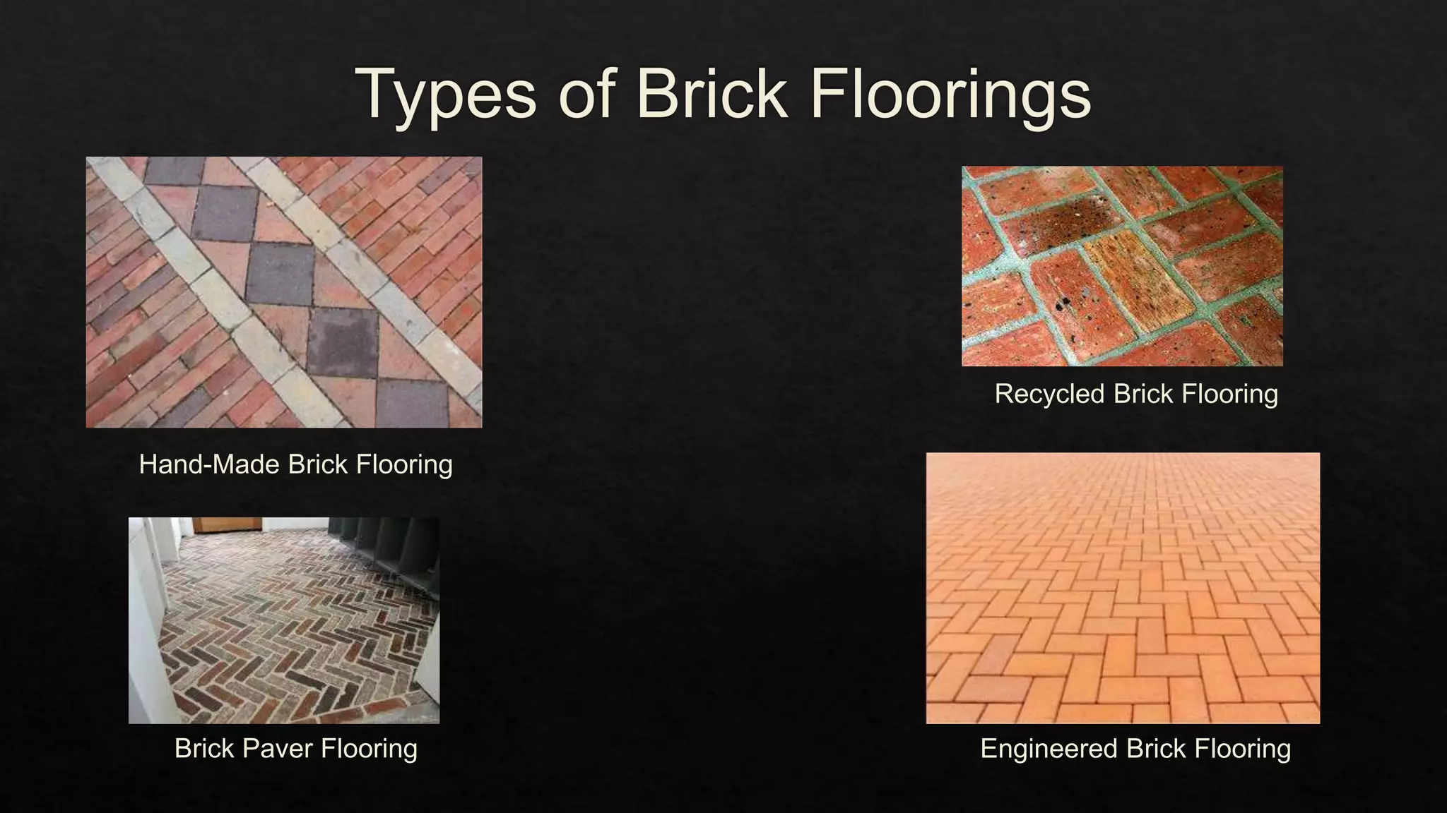 Hand-Made Brick Flooring
Brick Paver Flooring Engineered Brick Flooring
Recycled Brick Flooring