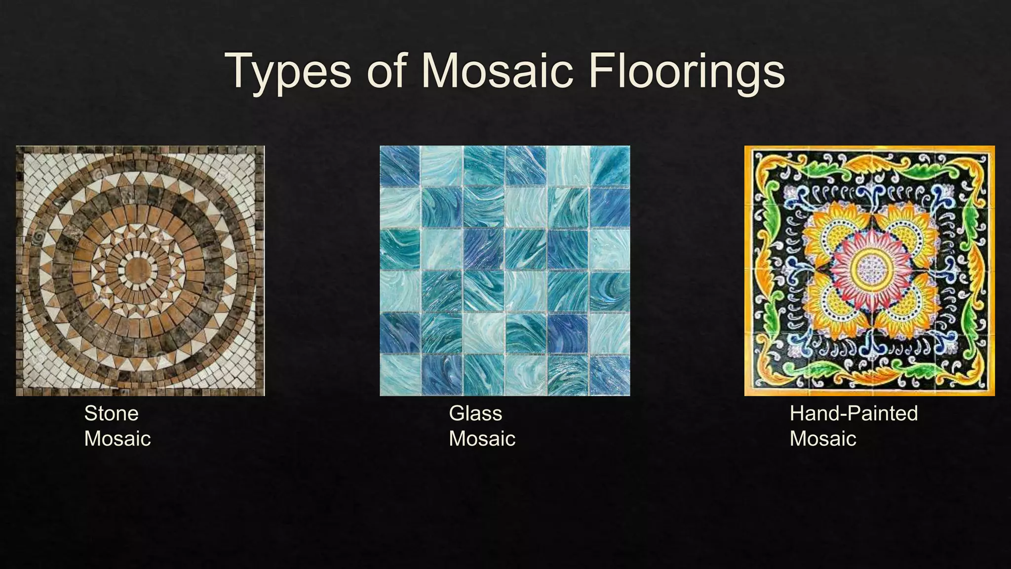 Stone
Mosaic
Hand-Painted
Mosaic
Glass
Mosaic