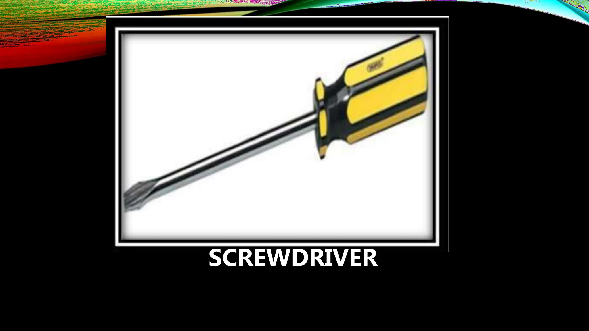 Screwdriver Form DIFFERENT TYPES OF FORMS - EIM 9.pptx