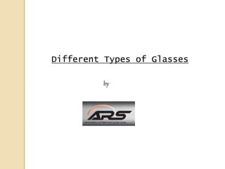 Different Types of Glasses
by
 