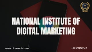 NATIONAL INSTITUTE OF
DIGITAL MARKETING
www.nidmindia.com +91 9611361147
 