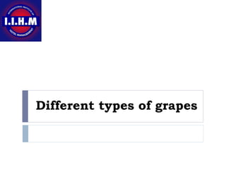 Different types of grapes
 